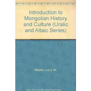 USED-Introduction to Mongolian History and Culture (URALIC AND ALTAIC SERIES) by Larry W. Moses (Paperback)