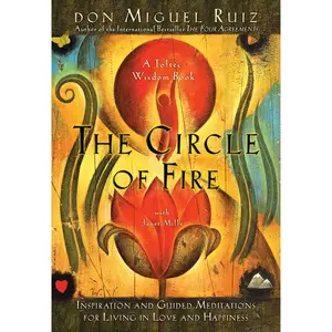 USED-The Circle of Fire: Inspiration and Guided Meditations for Living in Love and Happiness by Ruiz, Don Miguel (Paperback)