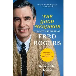 USED-The Good Neighbor: The Life and Work of Fred Rogers by King, Maxwell (Paperback)