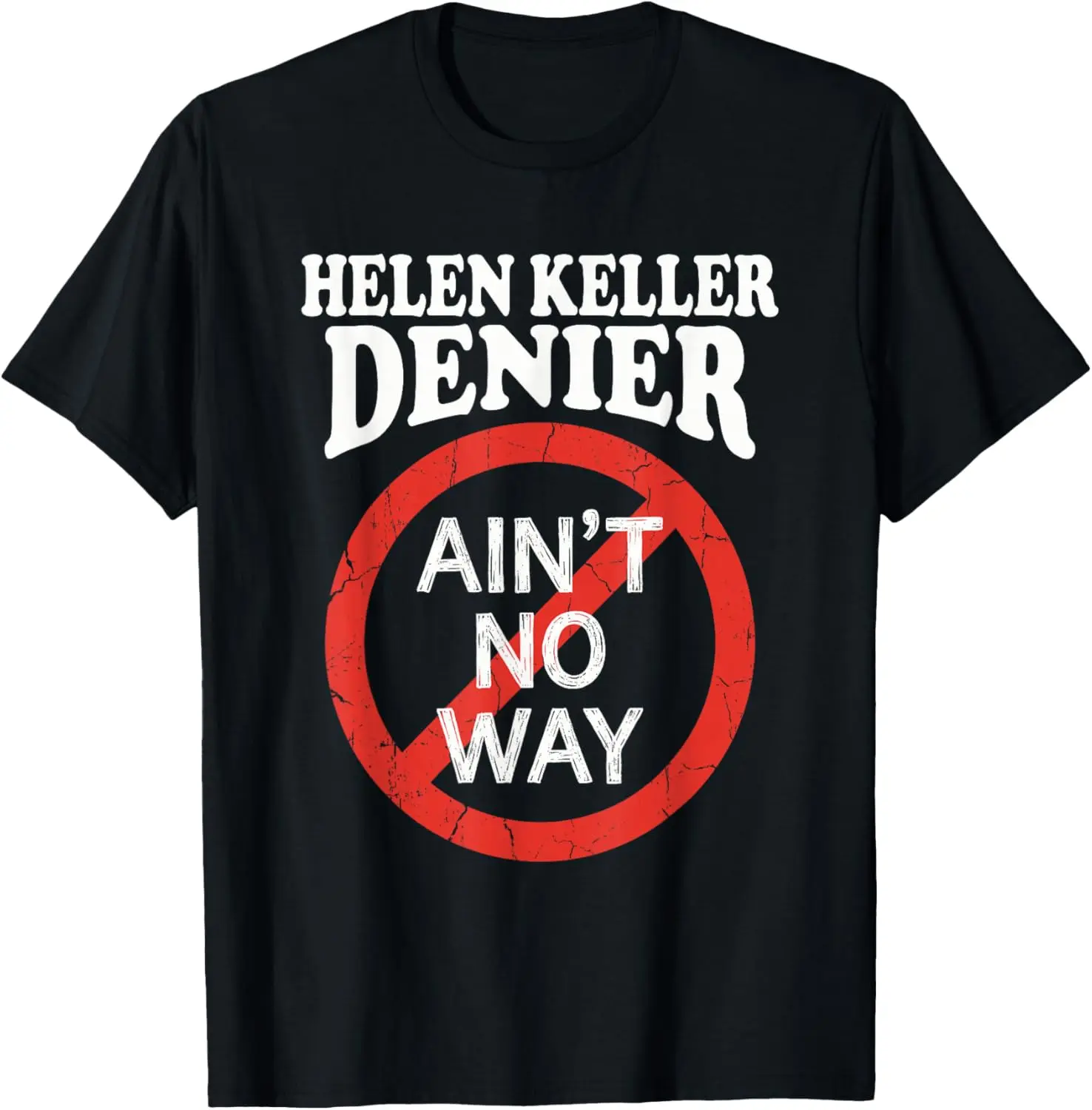 100% Cotton Helen Keller Denier Ain't No Way T Funny T-Shirt