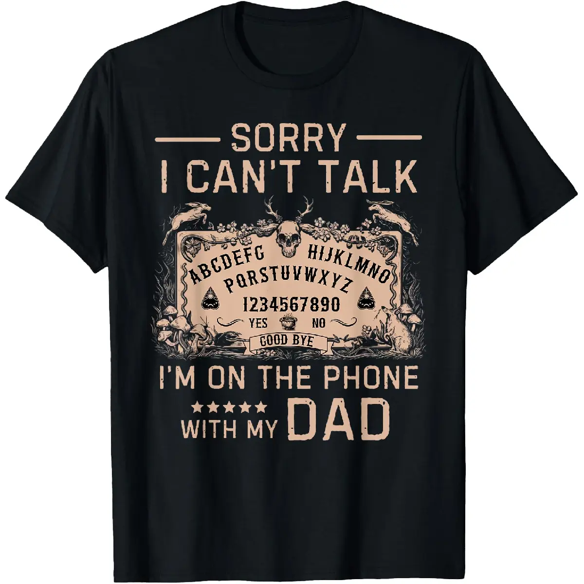 [100% Cotton]Sorry I Can't Talk I'm On The Phone With My Dad Ouija Board T-Shirt Men Gifts Crewneck Shortsleeve
