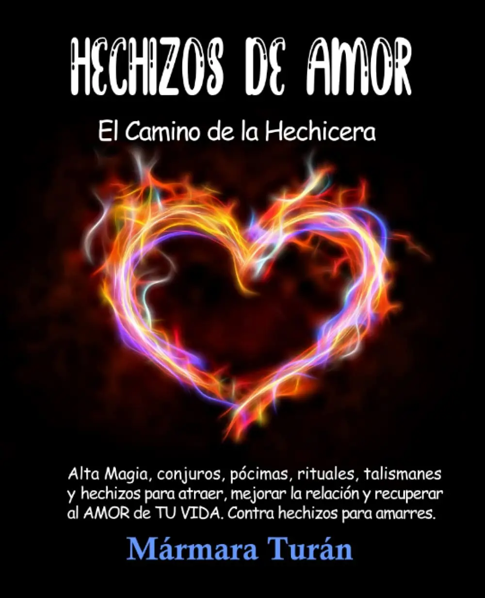 Hechizos de Amor. El Camino de la Hechicera: Alta Magia, conjuros, pócimas,rituales, talismanes y hechizos para atraer, mejorar la relación y ... hechizospara amarres. (Spanish Edition)