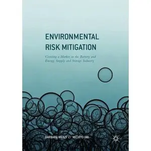USED-Environmental Risk Mitigation: Coaxing a Market in the Battery and Energy Supply and Storage Industry by Weiss, Barbara (Paperback)