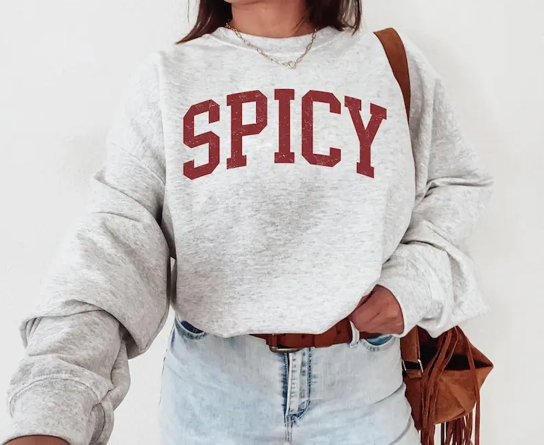Spicy Crewneck Varsity Sweatshirt, Funny Sweatshirt, Gifted For Her, Sarcastic Sassy Shirt, Cute Sweatshirts For Women, Cozy Sweatshirt