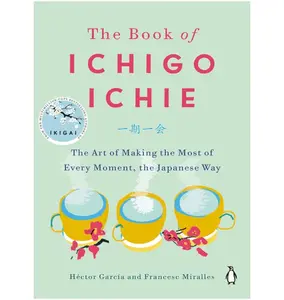 The Book of Ichigo Ichie: The Art of Making the Most of Every Moment, the Japanese Way Hardcover – December 31, 2019