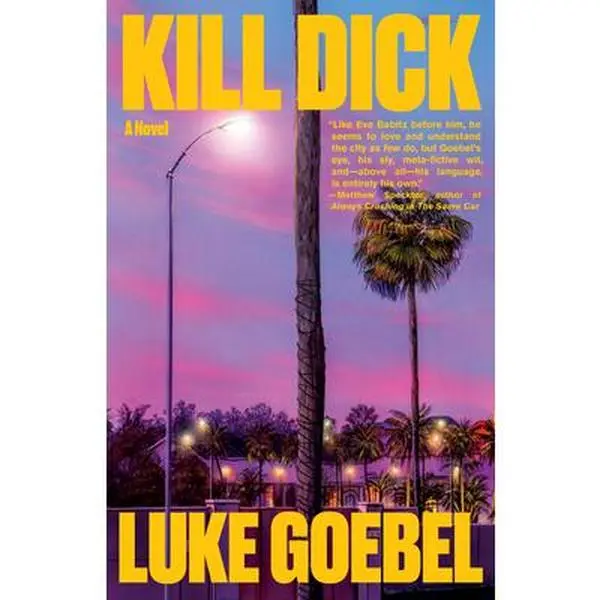 Kill Dick -- Luke Goebel, Hardcover