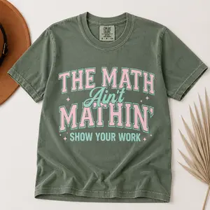 Math Teacher Comfort Colors Shirt, Funny Math Teacher Shirt, The Math Ain't Mathin' Show Your Work Shirt, Teacher Humor Shirt,Back To School Comfy Crewneck - Printfamily