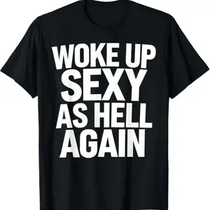 100% Premium Cotton T-shirt Woke Up Sexy As Hell Again T-Shirt