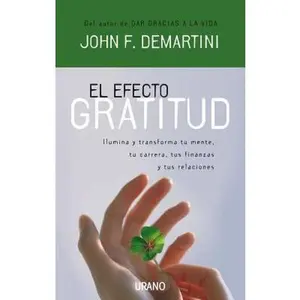 USED-El Efecto Gratitud: Ilumina y Transforma Tu Mente, Tu Carrera, Tus Finanzas y Tus Relaciones = The Gratitude Effect by Demartini, John F. (Paperback)