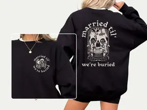 [Sale off up to 50%] Gothic Wedding Sweatshirt Married Til We Buried - Dark Romance Gift