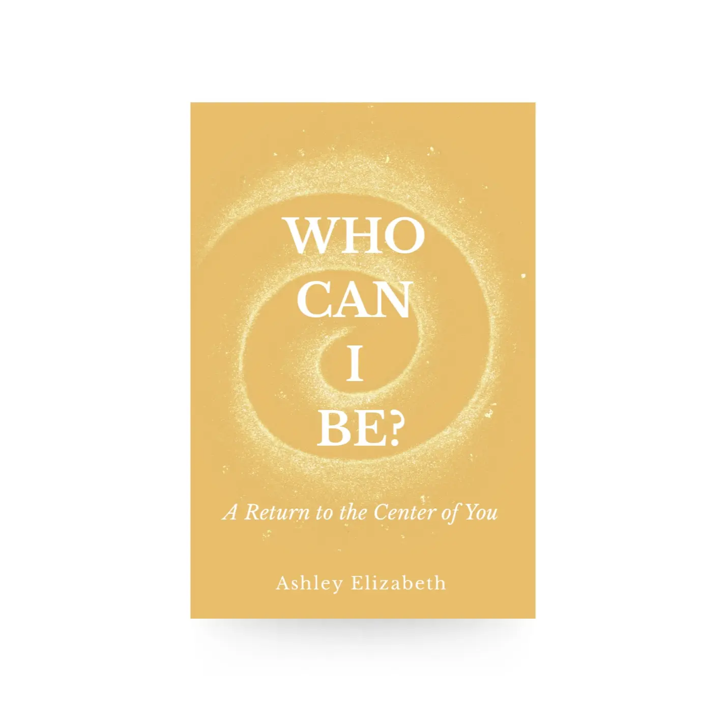 Who Can I Be? A Return to the Center of You | Spiritual Self-Help Book