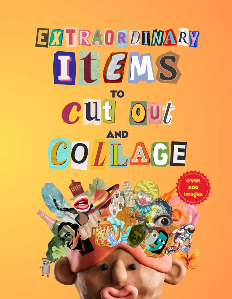 Extraordinary Items To Cut Out And Collage: Over 500 Unique Items for Papercrafts, Art, Vision Boards, Cards