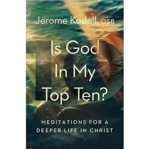 USED-Is God in My Top Ten?: Meditations for a Deeper Life in Christ by Kodell, Osb Jerome (Paperback)