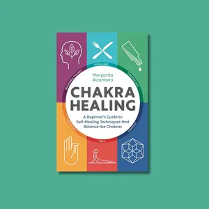 Chakra Healing: A Beginner's Guide to Self-Healing Techniques that Balance the Chakras