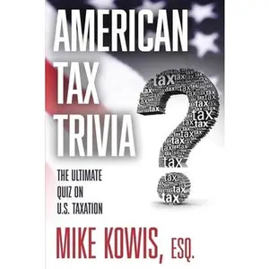 USED-American Tax Trivia: The Ultimate Quiz on U.S. Taxation by Kowis, Mike (Paperback)