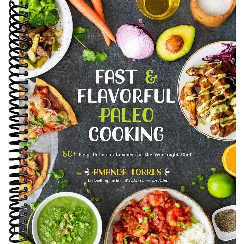 Fast & Flavorful Paleo Cooking: 80+ Easy, Delicious Recipes for the Weeknight Chef