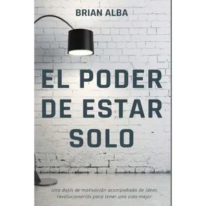 EL PODER DE ESTAR SOLO (Fortaleza Interior: Descubre los Secretos de la Soledad y Construye una Vida Mejor) (Spanish Edition)