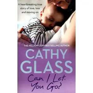 USED-Can I Let You Go?: A Heartbreaking True Story of Love, Loss and Moving on by Glass, Cathy (Paperback)