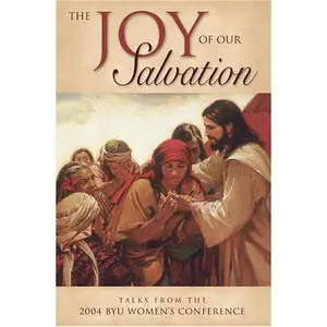 USED-The Joy of Our Salvation: Talks from the 2004 Byu Women's Conference by various (Hardcover)
