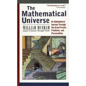 USED-The Mathematical Universe: An Alphabetical Journey Through the Great Proofs, Problems, and Personalities by Dunham, William (Paperback)
