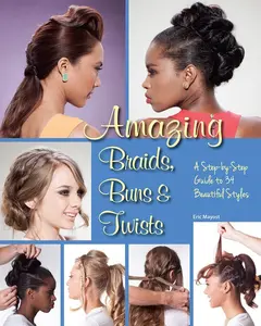 USED-Amazing Braids, Buns & Twists: A Step-By-Step Guide to 34 Beautiful Styles by Mayost, Eric (Paperback)