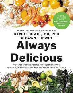 USED-Always Delicious: Over 175 Satisfying Recipes to Conquer Cravings, Retrain Your Fat Cells, and Keep the Weight Off Permanently by Ludwig, David (Paperback)