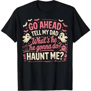 Funny Ghost Dad Halloween T-Shirt, Spooky Haunted Graphic Tee for Men Women, Retro Aesthetic Goth Print, Go Ahead Tell My Dad Haunt Me Quote Shirt, Oversized Cotton Top, Dark Humor Gothic Streetwear