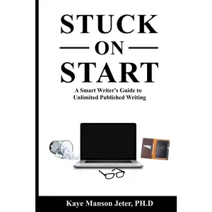 STUCK ON START: A Smart Writer's Guide to Unlimited Published Writing