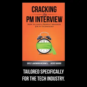 Cracking the PM Interview: How to Land a Product Manager Job in Technology – Build a Stellar Resume, Nail Interviews, and Get Hired