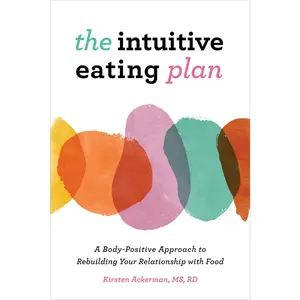 USED-The Intuitive Eating Plan: A Body-Positive Approach to Rebuilding Your Relationship with Food by Ackerman, Kirsten (Paperback)