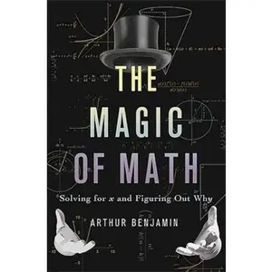 USED-The Magic of Math: Solving for X and Figuring Out Why by Benjamin, Arthur (Hardcover)