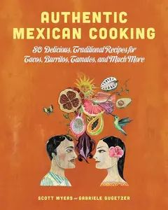 Traditional Cuisine Cookbook: Authentic Mexican Recipes Book with 80 Delicious, Traditional Tacos, Burritos, Tamales Recipes
