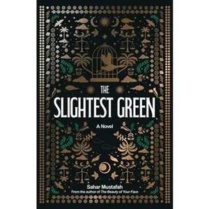 The Slightest Green -- Sahar Mustafah, Hardcover
