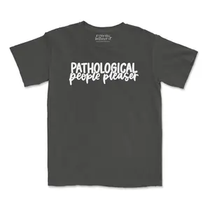 Pathological People Pleaser Tee