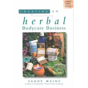 USED-Creating an Herbal Bodycare Business by Maine, Sandy (Paperback)