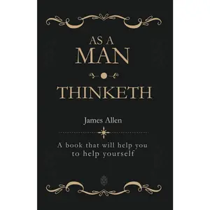 As a Man Thinketh: A book that will help you to help yourself