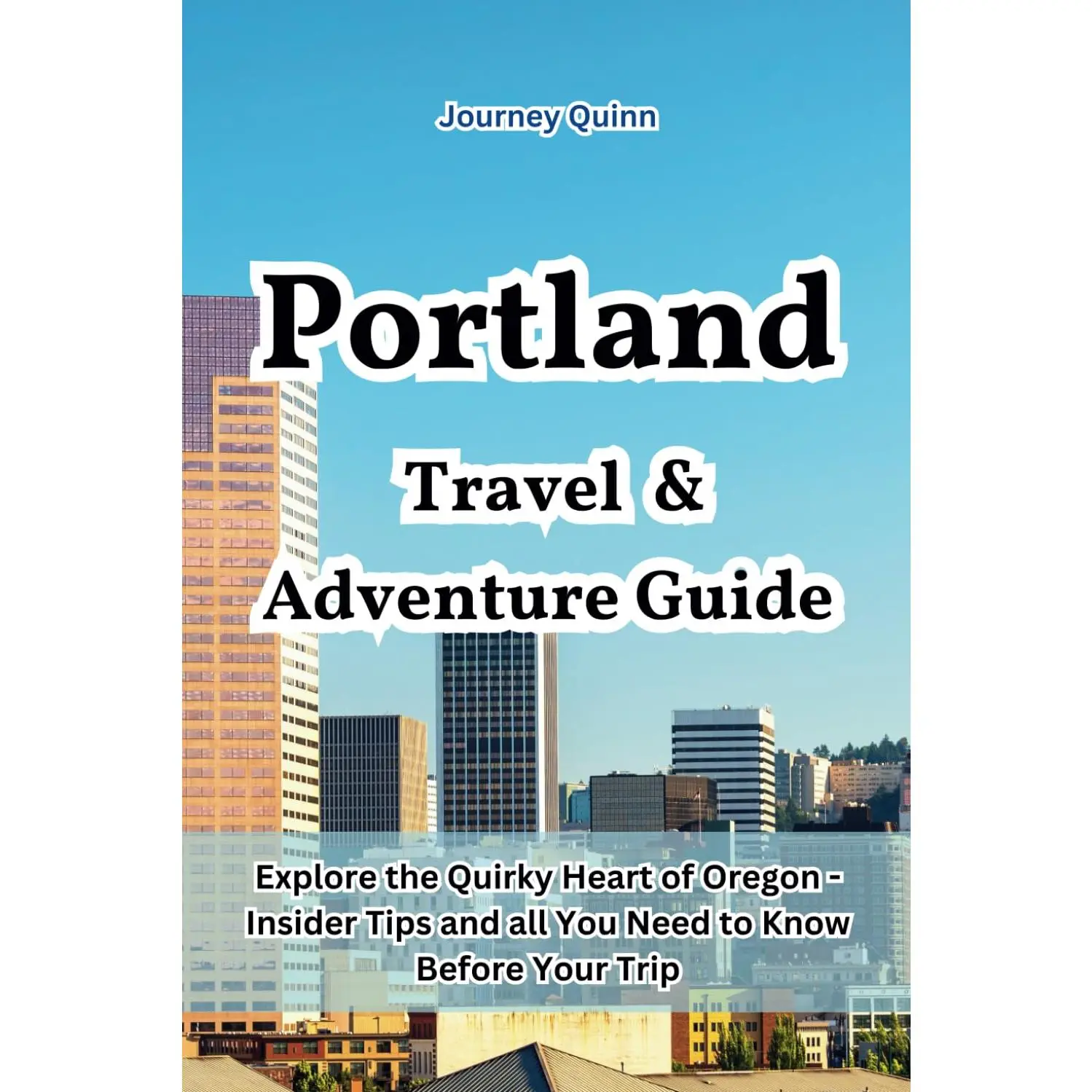 Portland Travel and Adventure Guide: Explore the Quirky Heart of Oregon - Insider Tips and all You Need to Know Before Your Trip