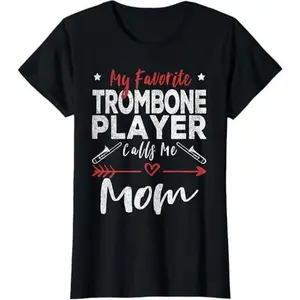 My Favorite Trombone Player Calls Me Mom Trombone Player Mom T-Shirt