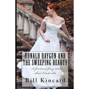 USED-Ronald Raygun and the Sweeping Beauty: A fractured fairy tale about Cinderella by Bill Kincaid (Paperback)