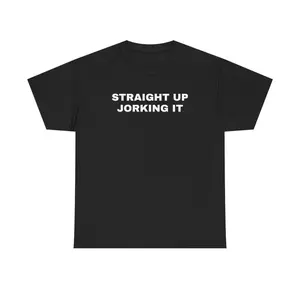 Menswear Short-Sleeve Round Neck Loose Simple Soft Sports Heavy Cotton Tee - "Straight Up Jorking It" Funny Joke Shirt, Gift for Adults