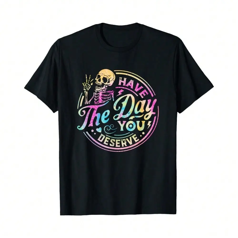 Have The Day You Deserve Skeleton Tie Dye Motivational Quote T-Shirt, Unisex Soft Fabric, Breathable, Comfortable Casual Fashion Short Sleeve T-Shirts Perfect For Summer,Christmas And Halloween Gifts