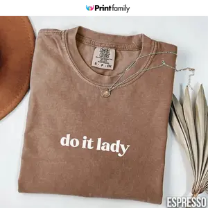 Comfort Colors Do It Lady Trendy T-shirt For Women Trendy Quote Viral Meme T-shirt For Her Viral Chit Inspired Skit, Best Gift For Her, Gift For Man - Printfamily