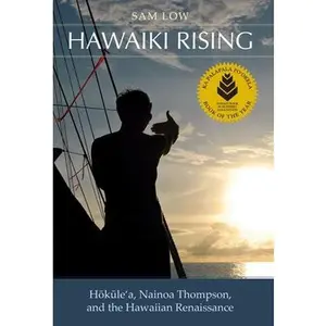 Hawaiki Rising: Haokaulea, Nainoa Thompson, and the Hawaiian Renaissance -- Sam Low, Paperback