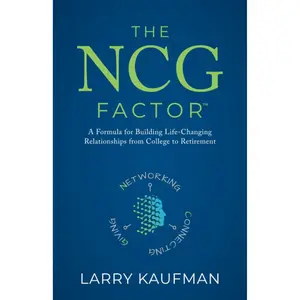 The NCG Factor: A Formula for Building Life-Changing Relationships from College to Retirement Paperback – July 28, 2019