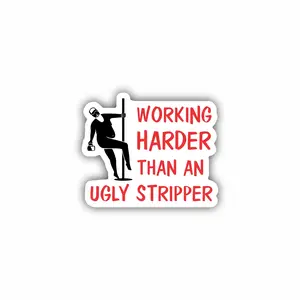 Working harder than an ugly stripper, Hard Hat, Laptop, Water Bottle, Cooler,  Funny, Sticker Decal ,Cute ,Vinyl Decor Decorative