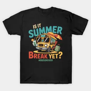 Funny Bus Driver Summer Shirt, Is It Summer Break Yet Tee, 100% Cotton Unisex T-Shirt, End of School Year Gift, TikTok Trending Teacher Humor