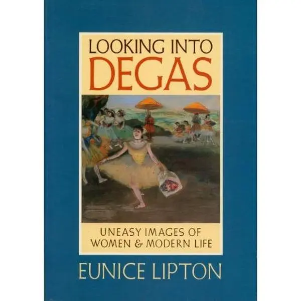 USED-Looking Into Degas: Uneasy Images of Women and Modern Life by Eunice Lipton (Paperback)