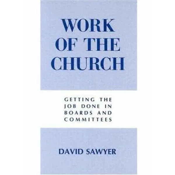 USED Book - Work of the Church: Getting the Job Done in Boards and Committees by Sawyer, David R. (Paperback) - english