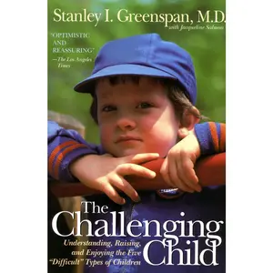 USED-The Challenging Child: Understanding, Raising, and Enjoying the Five Difficult Types of Children by Greenspan, Stanley I. (Paperback)