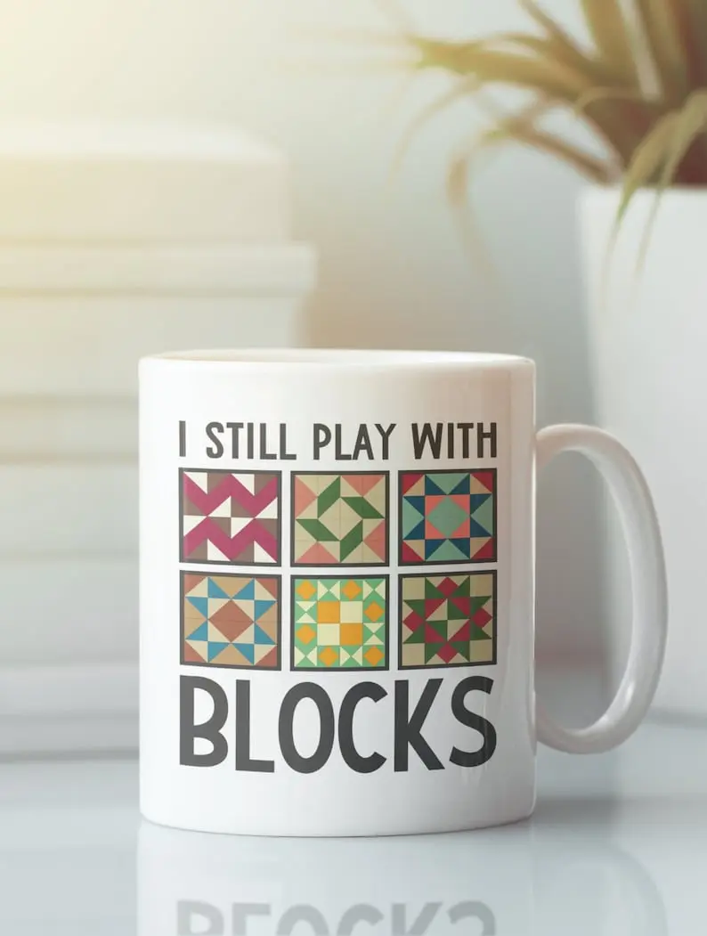 I Still Play With Blocks Quilting Mug, Blocks Coffee Cup, Quilter Gifts, Cute Quilt Patterns Cup, Cute Gifts for Quilters, Present for Women